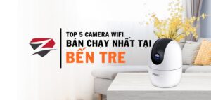 tóp 5 camera wifi bán chạy tại bến tre